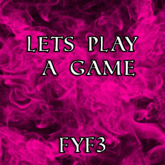 FYF3 - LETS PLAY A GAME [FREE DL]