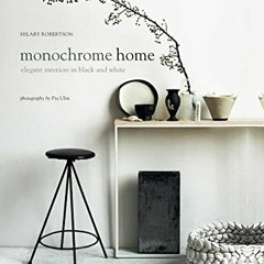 [Get] EPUB 📌 Monochrome Home: Elegant Interiors in Black and White by  Hilary Robert
