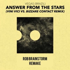 Vegas, Vini Vici, Bizzare Contact - Answer From The Stars (Rob Brainstorm Remake)