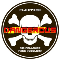 Flextime - Dangerous (500 Follower Free Download)