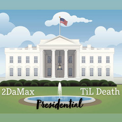 Presidential - 2DaMax Ft  TiL DEATH