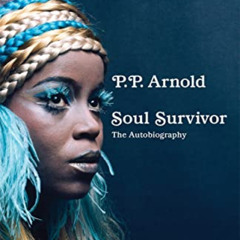 [Free] EBOOK 🎯 Soul Survivor: The Autobiography by  P.P Arnold [EPUB KINDLE PDF EBOO