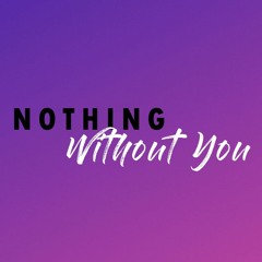 Nothing Without You