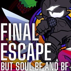 Final Escape but Soul BF and BF