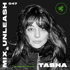 TASHA  - Sound Of London / Mix & Unleash 047