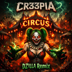 Circus - CR33PIA (DZilla Remix)