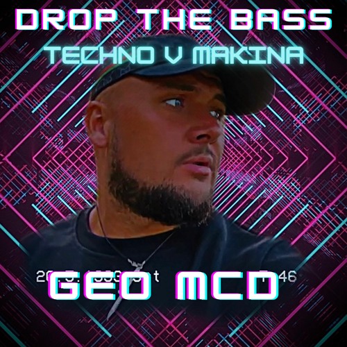 Drop The Bass - Geo Mcd ( TECHNO V MAKINA )