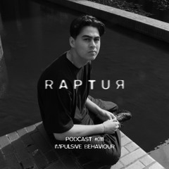 RAPTUR PODCAST #011 - IMPULSIVE BEHAVIOUR