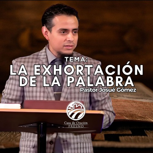 La Exhortación de la Palabra ~ Josué Gómez