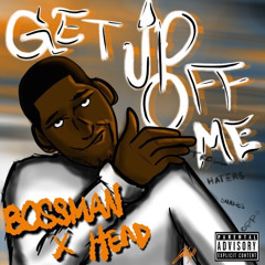 GET UP OFF ME BOSSMAN x HEAD Prod.YodaYae1k