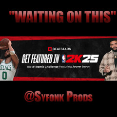 Joyner Lucas - Waiting On This (Beatstars Remix Challenge NBA2K25) Prod. By Syfonk