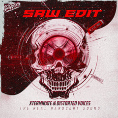 XTERMINATE & DISTORTED VOICES - THE REAL HARDCORE SOUND (SAW EDIT)