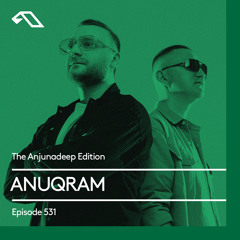 The Anjunadeep Edition 531 with ANUQRAM