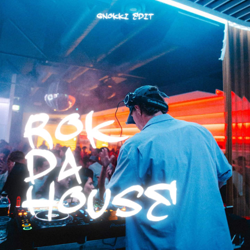 Rok da House [Gnokki Edit]