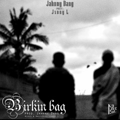 Birkin Bag (ft. Jxnny L) Prod. Jahnny Dang masteredby.JxnnyL