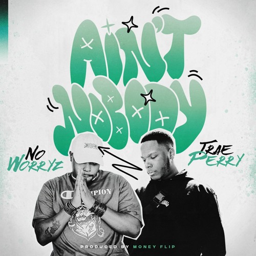 No Worryz x Trae Perry-Ain't Nobody (Prod by Money Flip)