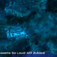 seems so loud