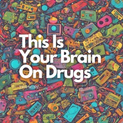 This Is Your Brain On Drugs - TripMine (Unofficial Release) (SoundCloud Exclusive) | FREE DOWNLOAD