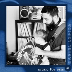 Music for Ears #09 - Daniel Lupica