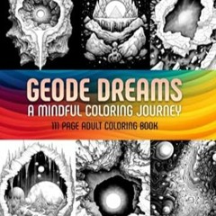 read (PDF) Geode Dreams A Mindful Coloring Journey - Adult Coloring Book - 111 Me