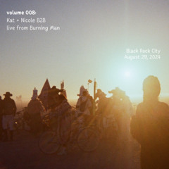 vol. 008: Kat + Nicole B2B @ Burning Man