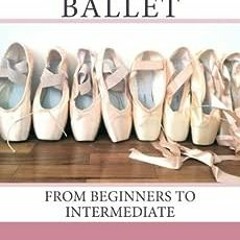 ✔️ [PDF] Download Adult Ballet: From Beginners to Intermediate by Seira Tanaya