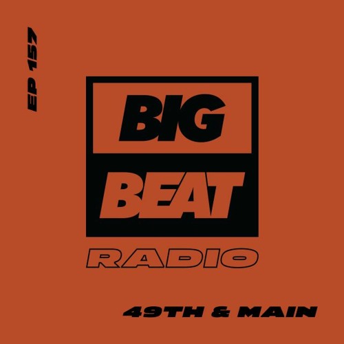 Big Beat Radio: EP #157 - 49th & Main (Mitzi Turbo Cup Mix)