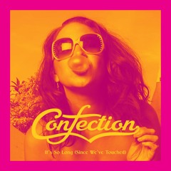 Confection - It's So Long (Since We've Touched)
