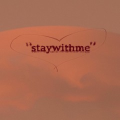 *staywithme*