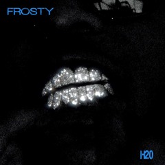 Frosty - H2O (Prod. by Sykes Beats & HL8)