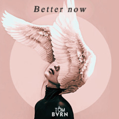 TOM BVRN - Better Now