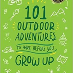 Access EBOOK 📑 101 Outdoor Adventures to Have Before You Grow Up by Stacy Tornio,Jac