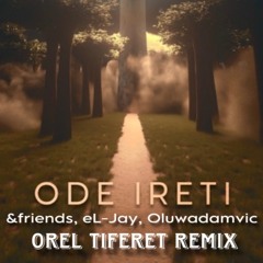 &friends Feat. Featuring El - Jay & Oluwadamvic - Ode Ireti (Orel Tiferet Remix)