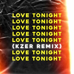 Love Tonight ( Kzer Remix ) 2022