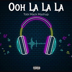 Ooh La La La (Tobi Mack Mashup)