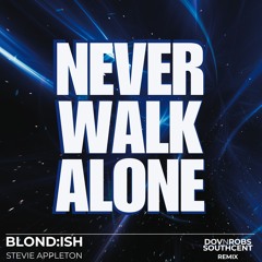 Blondish - Never Walk Alone (DOVnROBS, Southcent Remix)