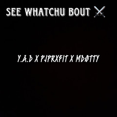 Y.A.D x PJPRXFIT x MDØTTY - SEE WHATCHU BOUT⚔️