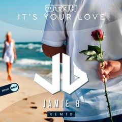 DTAH - It's Your Love Jamie B Remix
