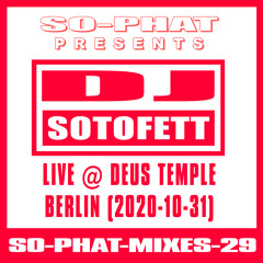 SO-PHAT-MIXES-29: *Only Norwegian Productions* DJ Sotofett - Live @ Deus Temple Berlin (2020-10-31)