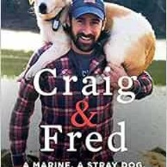 [ACCESS] EBOOK EPUB KINDLE PDF Craig & Fred: A Marine, A Stray Dog, and How They Rescued Each Other