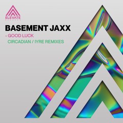 Basement Jaxx - Good Luck (Circadian Remix)