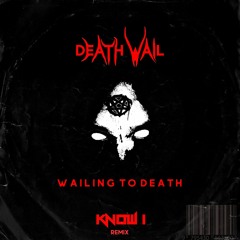 Death Wail - Wailing to Death(KNOW1 Remix)