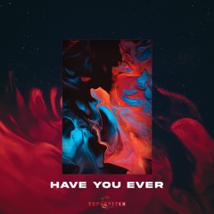 HAVE YOU EVER