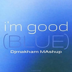 I'm Good (Blue) - Djmakham MAshup [Techno]