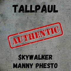 Tall Paul feat. Manny Phesto & $kywalker - "Authentic" (Prod. by Rube)