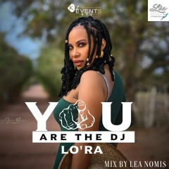YOU ARE THE DJ LO'RA - MIX BY LÉA NOMIS