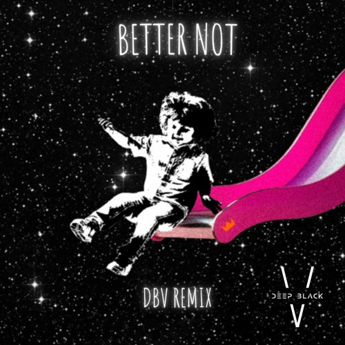 Louis the Child - Better Not (DBV Remix)[Supported by Two Friends]