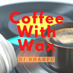 Coffee With Wax [3] - All 45s 7" Vinyl / Funk / Hip Hop / Soul / Afro Mix - DJ KhanFu 2023