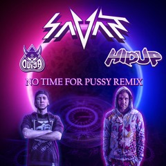 Savant - No Time For Pussy (Ouija X Hidup Remix)