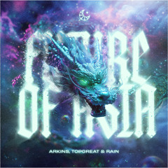 Arkins, TOPGREAT & RAIN - Future Of Asia